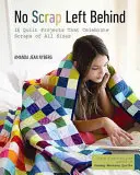 Žiadny zvyšok nezostane za nami: 16 projektov prikrývok, ktoré oslavujú zvyšky všetkých veľkostí - No Scrap Left Behind: 16 Quilt Projects That Celebrate Scraps of All Sizes