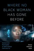 Kam sa ešte žiadna černoška nevydala: Černosi: Subverzívne portréty v špekulatívnom filme a televízii - Where No Black Woman Has Gone Before: Subversive Portrayals in Speculative Film and TV