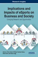 Dôsledky a dopady elektronických športov na podnikanie a spoločnosť: Nové trendy vo výskume a príležitosti - Implications and Impacts of eSports on Business and Society: Emerging Research and Opportunities