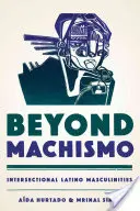 Beyond Machismo: Intersectional Latino Masculinities