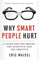 Prečo inteligentní ľudia trpia: Príručka pre bystrých, citlivých a kreatívnych ľudí (Kniha o kreatívnom myslení a pozitívnom myslení, Mastering Creativ - Why Smart People Hurt: A Guide for the Bright, the Sensitive, and the Creative (Creative Thinking & Positive Thinking Book, Mastering Creativ