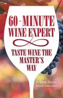 60 - minútový expert na víno: Ochutnajte víno spôsobom majstra - 60 - Minute Wine Expert: Taste Wine The Master's Way