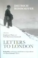 Listy do Londýna - Bonhoefferova doteraz nezverejnená korešpondencia s Ernstom Cromwellom, 1935-36 - Letters to London - Bonhoeffer'S Previously Unpublished Correspondence With Ernst Cromwell, 1935-36