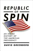 Republic of Spin: An Inside History of the American Presidency (Republika obratu: Vnútorné dejiny amerického prezidentstva) - Republic of Spin: An Inside History of the American Presidency