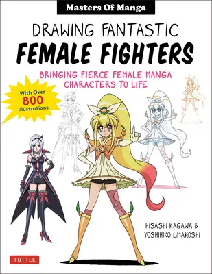 Kreslenie fantastických bojovníčok: Manga & Anime Masters: (s viac ako 1 200 ilustráciami): Ako oživiť divoké ženské postavy - Drawing Fantastic Female Fighters: Manga & Anime Masters: Bringing Fierce Female Characters to Life (with Over 1,200 Illustrations)