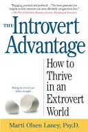 Výhoda introverta: Ako môžu tichí ľudia prosperovať v extrovertnom svete - The Introvert Advantage: How Quiet People Can Thrive in an Extrovert World