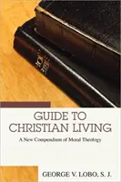 Sprievodca kresťanským životom: Nové kompendium morálnej teológie - Guide to Christian Living: A New Compendium of Moral Theology