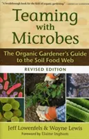 Spolupráca s mikroorganizmami: Sprievodca ekologického záhradkára po potravinovej sieti v pôde - Teaming with Microbes: The Organic Gardener's Guide to the Soil Food Web