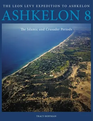 Aškelon 8: Islamské a križiacke obdobie - Ashkelon 8: The Islamic and Crusader Periods