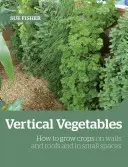 Growing Up the Wall: Ako pestovať potraviny na vertikálnych miestach, na strechách a v malých priestoroch - Growing Up the Wall: How to Grow Food in Vertical Places, on Roofs and in Small Spaces