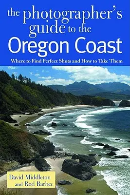 Sprievodca fotografa po pobreží Oregonu: Kde nájsť dokonalé zábery a ako ich urobiť - Photographer's Guide to the Oregon Coast: Where to Find Perfect Shots and How to Take Them