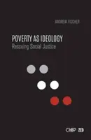 Chudoba ako ideológia: Záchrana sociálnej spravodlivosti pred globálnymi rozvojovými programami - Poverty as Ideology: Rescuing Social Justice from Global Development Agendas