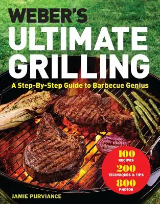 Weberovo dokonalé grilovanie: Geniálny návod na grilovanie krok za krokom - Weber's Ultimate Grilling: A Step-By-Step Guide to Barbecue Genius