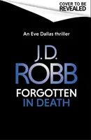 Zabudnutí v smrti: Zapomenuté: thriller Evy Dallasovej (In Death 53) - Forgotten In Death: An Eve Dallas thriller (In Death 53)