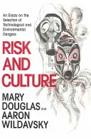 Riziko a kultúra: An Essay on the Selection of Technological and Environmental Dangers (Esej o výbere technologických a environmentálnych nebezpečenstiev) - Risk and Culture: An Essay on the Selection of Technological and Environmental Dangers