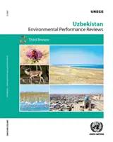 Hodnotenie výsledkov v oblasti životného prostredia: Uzbekistan - tretie preskúmanie - Environmental Performance Reviews: Uzbekistan - Third Review