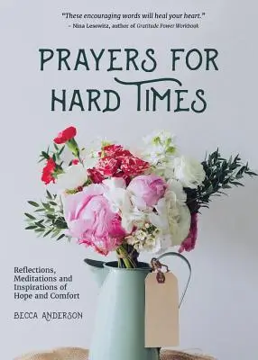 Modlitby pre ťažké časy: Úvahy, meditácie a inšpirácie pre nádej a útechu - Prayers for Hard Times: Reflections, Meditations and Inspirations of Hope and Comfort