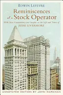 Spomienky prevádzkovateľa zásob: S novými komentármi a postrehmi o živote a dobe Jesseho Livermora - Reminiscences of a Stock Operator: With New Commentary and Insights on the Life and Times of Jesse Livermore