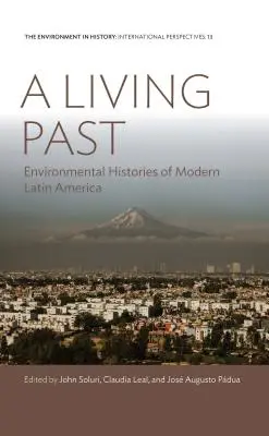 Živá minulosť: Environmentálne dejiny modernej Latinskej Ameriky - A Living Past: Environmental Histories of Modern Latin America