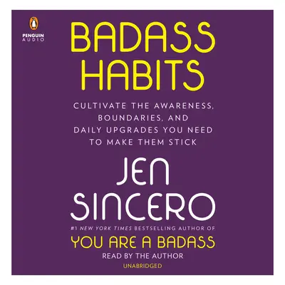 Drsňácke návyky: Vychovávajte si uvedomenie, hranice a každodenné zlepšenia, ktoré potrebujete, aby ste si ich udržali. - Badass Habits: Cultivate the Awareness, Boundaries, and Daily Upgrades You Need to Make Them Stick