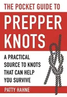 Vreckový sprievodca uzlami pre preperov: Praktický zdroj uzlov, ktoré vám pomôžu prežiť - The Pocket Guide to Prepper Knots: A Practical Resource to Knots That Can Help You Survive