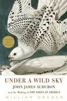 Pod divokým nebom: John James Audubon a tvorba vtáctva Ameriky - Under a Wild Sky: John James Audubon and the Making of the Birds of America