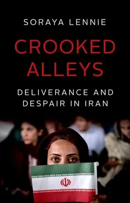 Krivé uličky: Vyslobodenie a zúfalstvo v Iráne - Crooked Alleys: Deliverance and Despair in Iran
