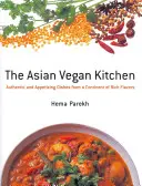 Ázijská vegánska kuchyňa: Autentické a chutné jedlá z kontinentu bohatých chutí - Asian Vegan Kitchen: Authentic And Appetizing Dishes From A Continent Of Rich Flavors