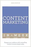 Obsahový marketing za týždeň: Zaujmite svoje publikum presvedčivým obsahom v siedmich jednoduchých krokoch - Content Marketing in a Week: Engage Your Audience with Compelling Content in Seven Simple Steps