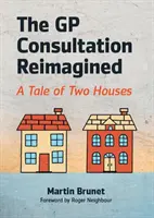 GP Consultation Reimagined - A tale of two houses (Brunet Martin (všeobecný lekár a školiteľ všeobecných lekárov Binscombe Medical Centre Godalming)) - GP Consultation Reimagined - A tale of two houses (Brunet Martin (GP and GP Trainer Binscombe Medical Centre Godalming))