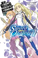 Je zlé snažiť sa zbaliť dievčatá v dungeone? (Light Novel) - Is It Wrong to Try to Pick Up Girls in a Dungeon? on the Side: Sword Oratoria, Vol. 1 (Light Novel)