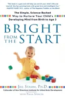 Jasné od začiatku: Jednoduchý, vedecky podložený spôsob, ako rozvíjať myseľ vášho dieťaťa od narodenia do troch rokov - Bright from the Start: The Simple, Science-Backed Way to Nurture Your Child's Developing Mind from Birth to Age 3
