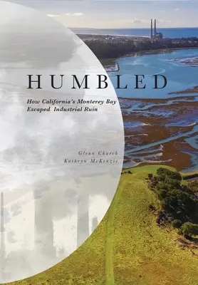 Pokorení: Ako kalifornský záliv Monterey unikol priemyselnej skaze - Humbled: How California's Monterey Bay Escaped Industrial Ruin