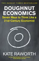 Doughnut Economics - Sedem spôsobov, ako myslieť ako ekonóm 21. storočia - Doughnut Economics - Seven Ways to Think Like a 21st-Century Economist
