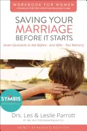 Záchrana vášho manželstva skôr, ako sa začne Pracovný zošit pre ženy: Sedem otázok, ktoré si treba položiť pred sobášom a po ňom - Saving Your Marriage Before It Starts Workbook for Women: Seven Questions to Ask Before---And After---You Marry