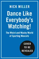 Tancuj, akoby sa všetci pozerali! - Podivný a úžasný svet športových maskotov - Dance Like Everybody's Watching! - The Weird and Wonderful World of Sporting Mascots