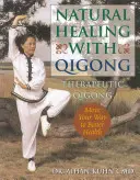 Prírodné liečenie pomocou čchi-kungu: Terapeutický čchi-kung: návod na liečbu - Natural Healing with Qigong: Therapeutic Qigong