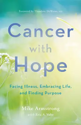 Rakovina s nádejou: Vydajte sa v ústrety chorobe, prijmite život a nájdite zmysel - Cancer with Hope: Facing Illness, Embracing Life, and Finding Purpose