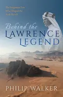 Za legendou Lawrence: Zabudnutá dvojica, ktorá formovala arabské povstanie - Behind the Lawrence Legend: The Forgotten Few Who Shaped the Arab Revolt