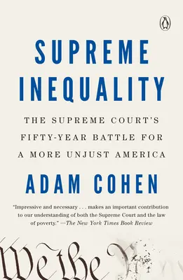 Najvyššia nerovnosť: Najvyšší súd: päťdesiatročný boj za nespravodlivejšiu Ameriku - Supreme Inequality: The Supreme Court's Fifty-Year Battle for a More Unjust America