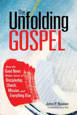 Rozvíjajúce sa evanjelium: Ako dobrá správa dáva zmysel učeníctvu, cirkvi, misii a všetkému ostatnému - The Unfolding Gospel: How the Good News Makes Sense of Discipleship, Church, Mission, and Everything Else