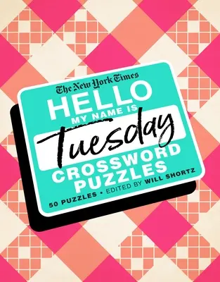 The New York Times Hello, My Name Is Tuesday: 50 utorkových krížoviek - The New York Times Hello, My Name Is Tuesday: 50 Tuesday Crossword Puzzles