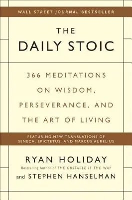 Denný stoik: 366 meditácií o múdrosti, vytrvalosti a umení žiť - The Daily Stoic: 366 Meditations on Wisdom, Perseverance, and the Art of Living