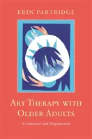 Arteterapia so staršími dospelými: Spojení a posilnení - Art Therapy with Older Adults: Connected and Empowered