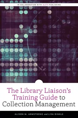 Príručka pre knihovníkov na školenie o správe zbierok (The Library Liaison's Training Guide to Collection Management) - The Library Liaison's Training Guide to Collection Management
