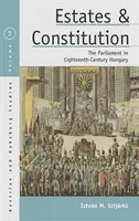 Majetok a ústava: Parlament v Uhorsku osemnásteho storočia - Estates and Constitution: The Parliament in Eighteenth-Century Hungary