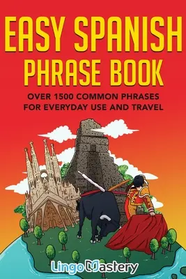 Jednoduchá kniha španielskych fráz: Viac ako 1500 bežných fráz pre každodenné použitie a cestovanie - Easy Spanish Phrase Book: Over 1500 Common Phrases For Everyday Use And Travel