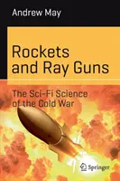 Rakety a lúčové zbrane: Sci-fi veda studenej vojny - Rockets and Ray Guns: The Sci-Fi Science of the Cold War