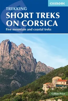Treking Krátke túry na Korzike: Päť horských a pobrežných túr - Trekking Short Treks on Corsica: Five Mountains and Costal Treks