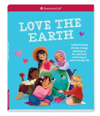 Milujte Zem: Pochopenie klimatických zmien, presadzovanie riešení a život šetrný k Zemi - Love the Earth: Understanding Climate Change, Speaking Up for Solutions, and Living an Earth-Friendly Life